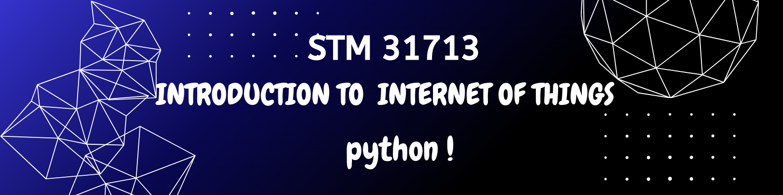STM31713 INTRODUCTION TO INTERNET OF THINGS