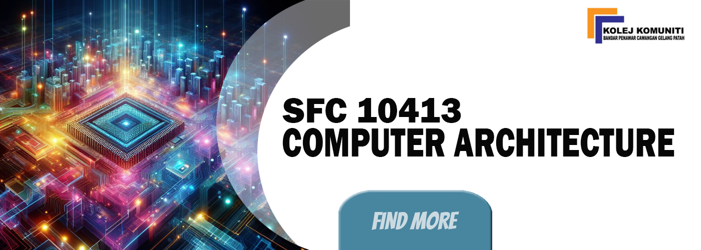 SFC10413 - COMPUTER ARCHITECTURE